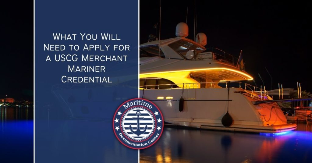 What You Will Need to Apply for a USCG Merchant Mariner Credential